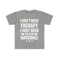Ne treba terapija samo treba igrati bejzbol unise majicu S-3xl